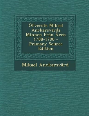 Book cover for Ofverste Mikael Anckarsvards Minnen Fran Aren 1788-1790 - Primary Source Edition