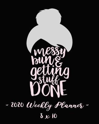 Book cover for 2020 Weekly Planner - Messy Bun and Getting Stuff Done