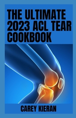 Book cover for The Ultimate 2023 ACL Tear Cookbook