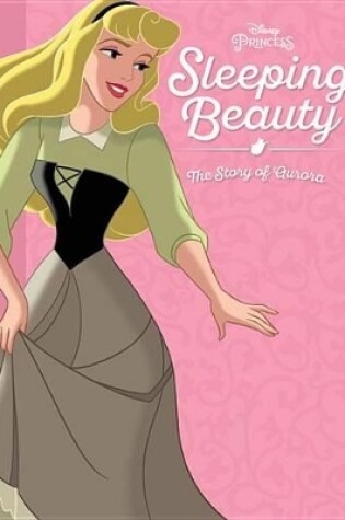 Cover of Sleeping Beauty: The Story of Aurora