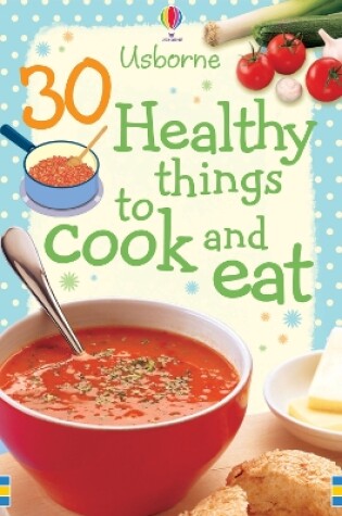 Cover of 30 Healthy Things To Cook And Eat