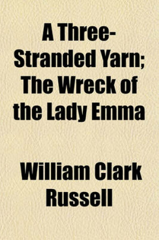 Cover of A Three-Stranded Yarn; The Wreck of the Lady Emma