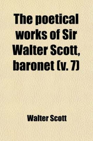 Cover of The Poetical Works of Sir Walter Scott, Baronet Volume 7