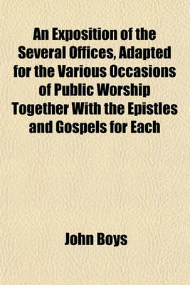 Book cover for An Exposition of the Several Offices, Adapted for the Various Occasions of Public Worship Together with the Epistles and Gospels for Each