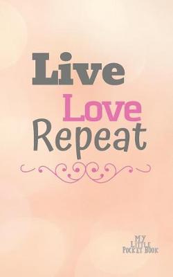 Book cover for LIVE LOVE REPEAT My Little Pocket Book