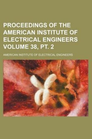 Cover of Proceedings of the American Institute of Electrical Engineers Volume 38, PT. 2