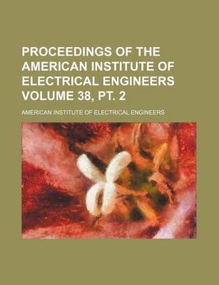 Book cover for Proceedings of the American Institute of Electrical Engineers Volume 38, PT. 2
