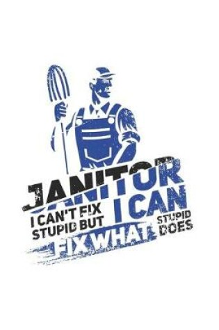 Cover of Janitor I Can't Fix Stupid But I Can Fix What Stupid Does