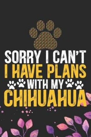 Cover of Sorry I Can't I Have Plans with My Chihuahua