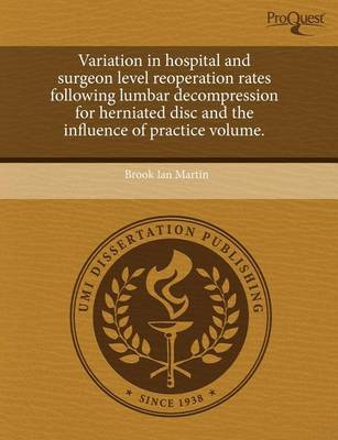Book cover for Variation in Hospital and Surgeon Level Reoperation Rates Following Lumbar Decompression for Herniated Disc and the Influence of Practice Volume