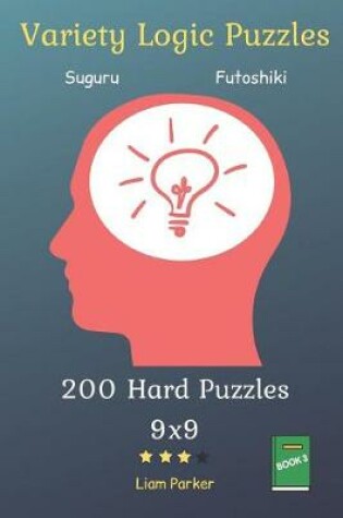 Cover of Variety Logic Puzzles - Suguru, Futoshiki 200 Hard Puzzles 9x9 Book 3