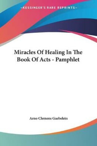Cover of Miracles Of Healing In The Book Of Acts - Pamphlet