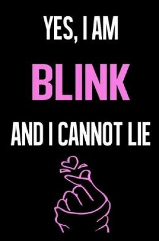 Cover of Yes, I Am BLINK And I Cannot Lie