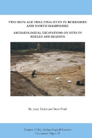 Cover of Two Iron Age smelting sites in Berkshire and North Hampshire