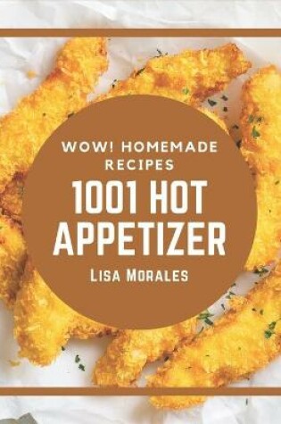 Cover of Wow! 1001 Homemade Hot Appetizer Recipes