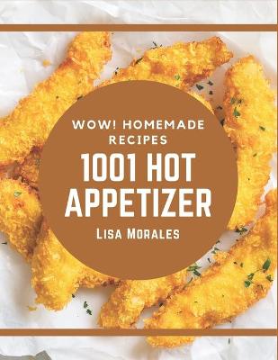 Book cover for Wow! 1001 Homemade Hot Appetizer Recipes