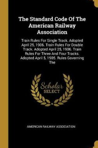 Cover of The Standard Code Of The American Railway Association