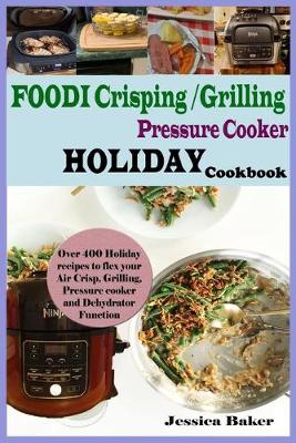 Book cover for Foodi Crisping/Grilling Pressure Cooker Holiday Cookbook