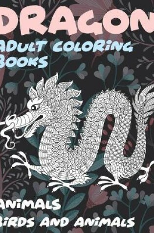 Cover of Adult Coloring Books Birds and Animals - Dragon