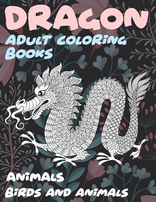 Book cover for Adult Coloring Books Birds and Animals - Dragon