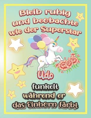 Book cover for Bleib ruhig und beobachte wie Superstar Udo funkelt während sie das Einhorn färbt