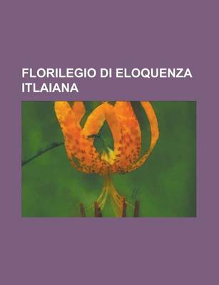 Book cover for Florilegio Di Eloquenza Itlaiana