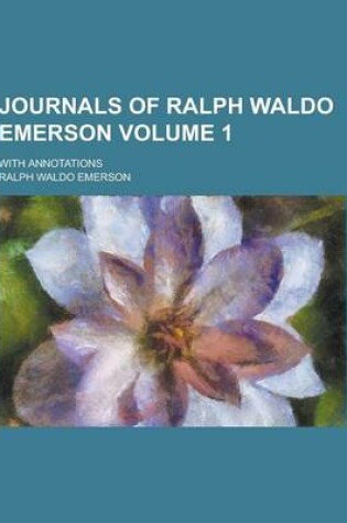 Cover of Journals of Ralph Waldo Emerson; With Annotations Volume 1