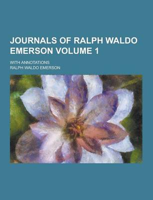 Book cover for Journals of Ralph Waldo Emerson; With Annotations Volume 1