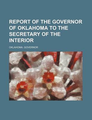 Book cover for Report of the Governor of Oklahoma to the Secretary of the Interior