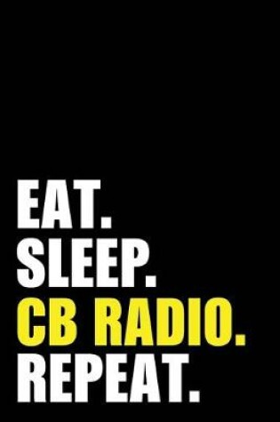 Cover of Eat Sleep Cb Radio Repeat