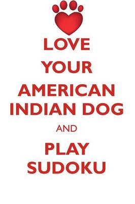 Book cover for LOVE YOUR AMERICAN INDIAN DOG AND PLAY SUDOKU AMERICAN INDIAN DOG SUDOKU LEVEL 1 of 15