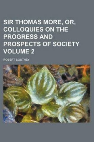 Cover of Sir Thomas More, Or, Colloquies on the Progress and Prospects of Society Volume 2