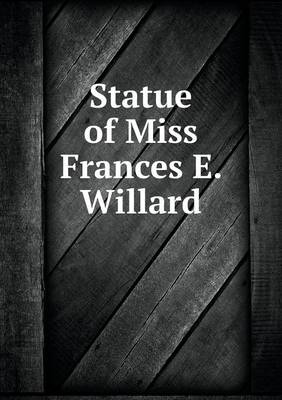 Book cover for Statue of Miss Frances E. Willard