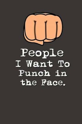 Cover of People I Want to Punch in the Face.