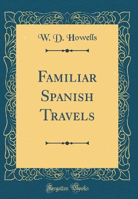 Book cover for Familiar Spanish Travels (Classic Reprint)