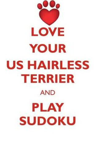 Cover of LOVE YOUR US HAIRLESS TERRIER AND PLAY SUDOKU AMERICAN HAIRLESS TERRIER SUDOKU LEVEL 1 of 15