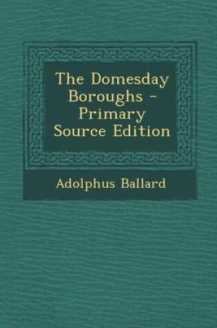 Cover of The Domesday Boroughs - Primary Source Edition