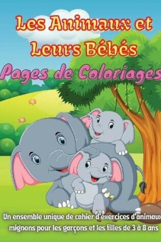 Cover of Les Animaux et Leurs Bébés Pages de Coloriages