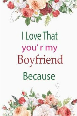 Cover of I Love That You're My Boyfriend Because