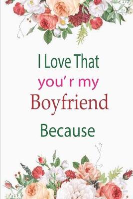 Book cover for I Love That You're My Boyfriend Because