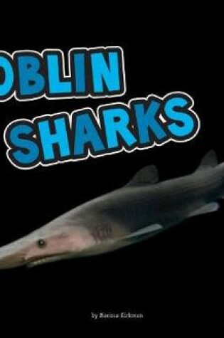 Cover of All About Sharks Goblin Sharks a 4D Book