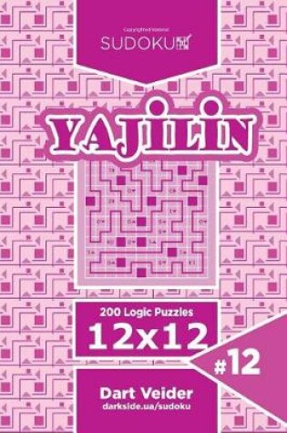 Cover of Sudoku Yajilin - 200 Logic Puzzles 12x12 (Volume 12)