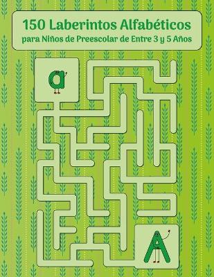 Book cover for 150 Laberintos Alfabeticos para Ninos de Preescolar de Entre 3 y 5 Anos