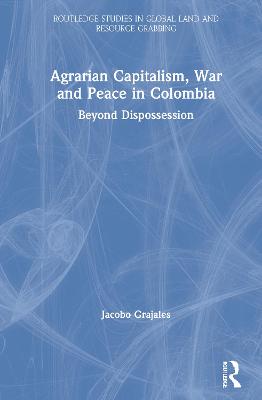 Cover of Agrarian Capitalism, War and Peace in Colombia