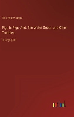 Book cover for Pigs is Pigs; And, The Water Goats, and Other Troubles