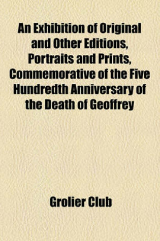 Cover of An Exhibition of Original and Other Editions, Portraits and Prints, Commemorative of the Five Hundredth Anniversary of the Death of Geoffrey