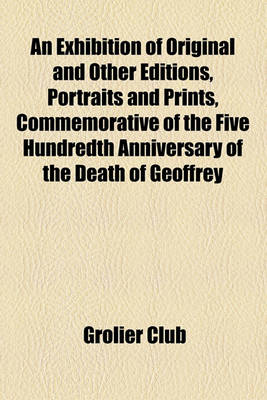 Book cover for An Exhibition of Original and Other Editions, Portraits and Prints, Commemorative of the Five Hundredth Anniversary of the Death of Geoffrey