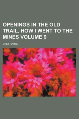 Cover of Openings in the Old Trail, How I Went to the Mines Volume 9
