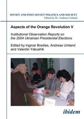 Cover of Aspects of the Orange Revolution V - Institutional Observation Reports on the 2004 Ukrainian Presidential Elections