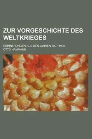 Cover of Zur Vorgeschichte Des Weltkrieges; Erinnerungen Aus Den Jahren 1897-1906